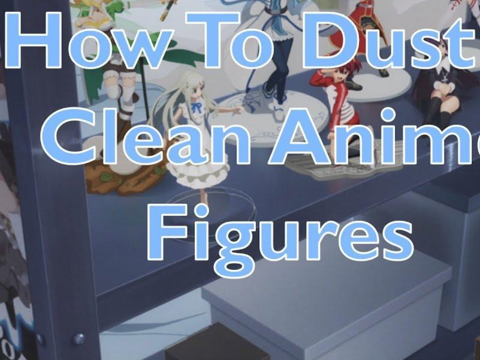 how to clean anime figures